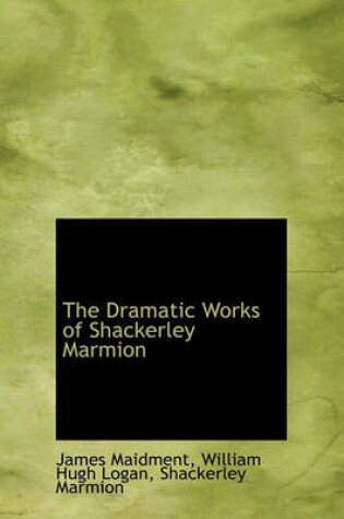 Cover of The Dramatic Works of Shackerley Marmion