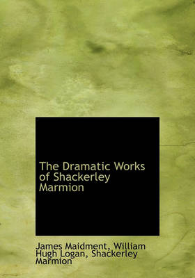 Book cover for The Dramatic Works of Shackerley Marmion