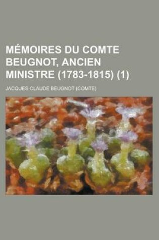 Cover of Memoires Du Comte Beugnot, Ancien Ministre (1783-1815) (1)