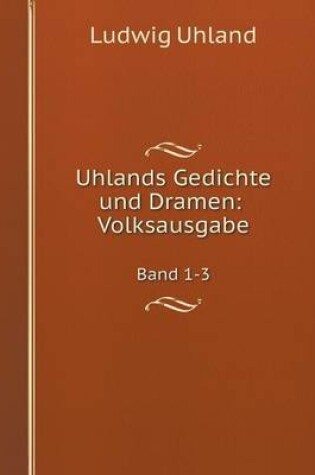 Cover of Uhlands Gedichte und Dramen