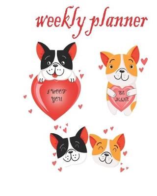 Book cover for Weekly Planner i woof you be mine