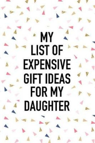 Cover of My List of Expensive Gift Ideas for My Daughter