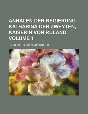 Book cover for Annalen Der Regierung Katharina Der Zweyten, Kaiserin Von Ruland Volume 1