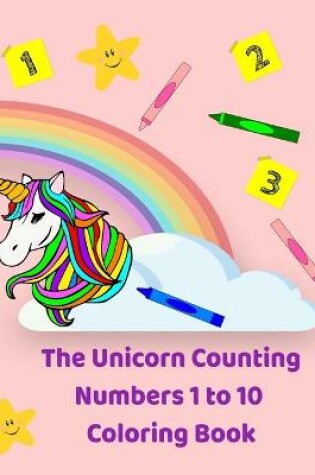 Cover of The Unicorn Counting Numbers 1 to 10 Coloring Book