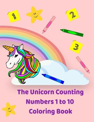 Book cover for The Unicorn Counting Numbers 1 to 10 Coloring Book