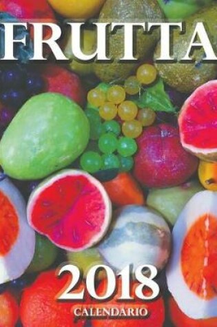 Cover of Frutta 2018 Calendario (Edizione Italia)