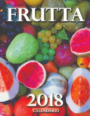 Book cover for Frutta 2018 Calendario (Edizione Italia)