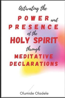 Book cover for Activating the Power and Presence of the Holy Spirit through Meditative Declarations