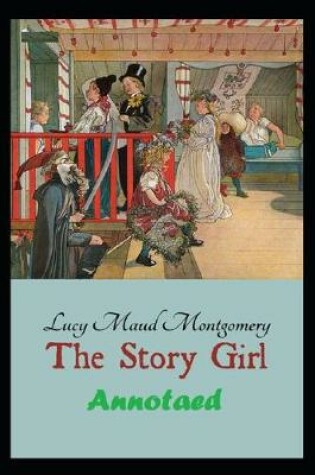 Cover of The Story Girl "Annotated & Illustrated" (Simple English)