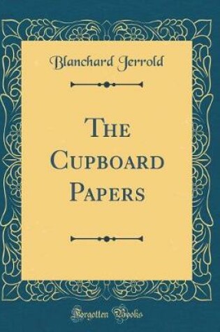 Cover of The Cupboard Papers (Classic Reprint)