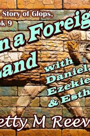 Cover of In a Foreign Land with Daniel, Ezekiel, & Esther