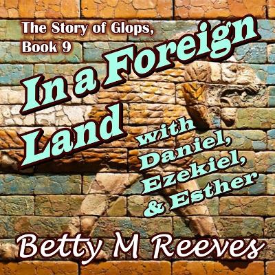 Book cover for In a Foreign Land with Daniel, Ezekiel, & Esther