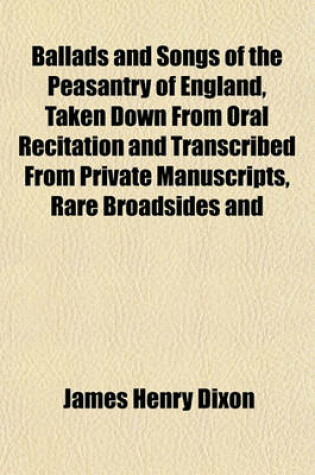 Cover of Ballads and Songs of the Peasantry of England, Taken Down from Oral Recitation and Transcribed from Private Manuscripts, Rare Broadsides and