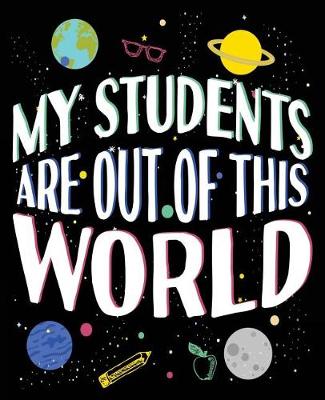 Book cover for My Students Are Out Of This World