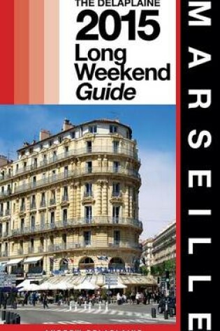 Cover of Marseille - The Delaplaine 2015 Long Weekend Guide