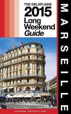 Book cover for Marseille - The Delaplaine 2015 Long Weekend Guide