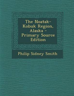 Book cover for The Noatak-Kobuk Region, Alaska - Primary Source Edition