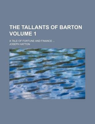 Book cover for The Tallants of Barton Volume 1; A Tale of Fortune and Finance