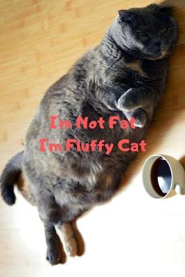 Book cover for I'm Not Fat I'm Fluffy Cat Gift For Mom Wife Lover Women Sister Nurse