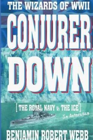 Cover of Conjurer Down [the Wizards of WWII - Royal Navy Vs the Ice (in Antarctica)]