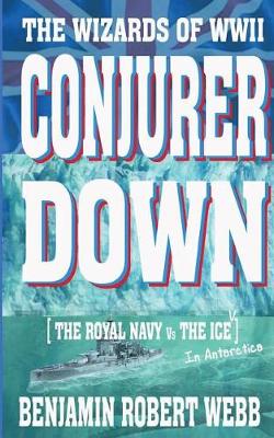 Book cover for Conjurer Down [the Wizards of WWII - Royal Navy Vs the Ice (in Antarctica)]