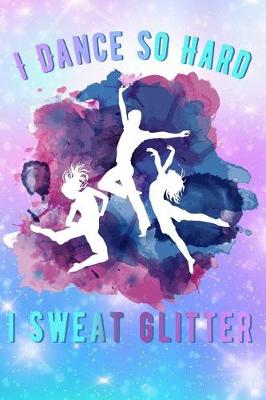 Book cover for I Dance So Hard I Sweat Glitter