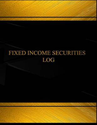Cover of Fixed Income Securities Log (Log Book, Journal - 125 pgs, 8.5 X 11 inches)