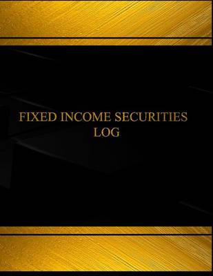 Book cover for Fixed Income Securities Log (Log Book, Journal - 125 pgs, 8.5 X 11 inches)