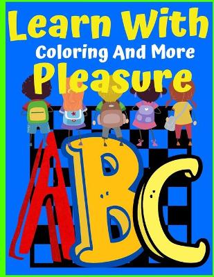 Book cover for Learn With Pleasure ABC Coloring And More