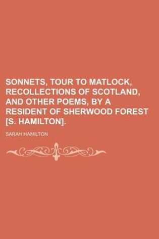 Cover of Sonnets, Tour to Matlock, Recollections of Scotland, and Other Poems, by a Resident of Sherwood Forest [S. Hamilton].