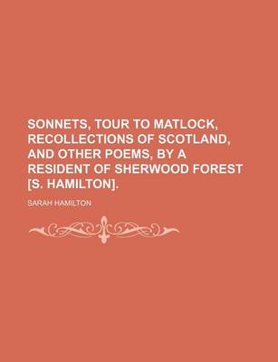 Book cover for Sonnets, Tour to Matlock, Recollections of Scotland, and Other Poems, by a Resident of Sherwood Forest [S. Hamilton].