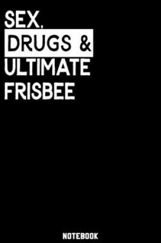Cover of Sex, Drugs and Ultimate Frisbee Notebook