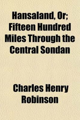 Cover of Hansaland, Or; Fifteen Hundred Miles Through the Central Sondan