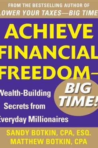 Cover of Achieve Financial Freedom – Big Time!:  Wealth-Building Secrets from Everyday Millionaires