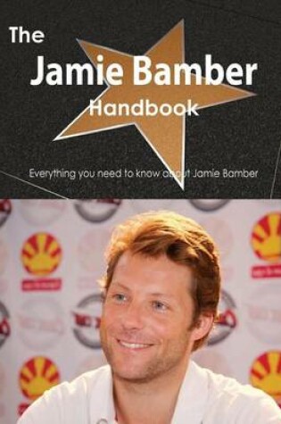 Cover of The Jamie Bamber Handbook - Everything You Need to Know about Jamie Bamber