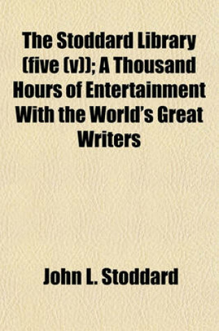Cover of The Stoddard Library (Five (V)); A Thousand Hours of Entertainment with the World's Great Writers
