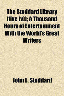 Book cover for The Stoddard Library (Five (V)); A Thousand Hours of Entertainment with the World's Great Writers