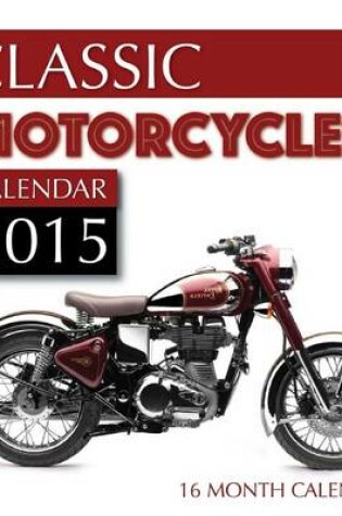 Cover of Classic Motorcycles Calendar 2015