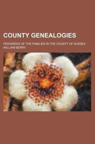 Cover of County Genealogies; Pedigrees of the Families in the County of Sussex