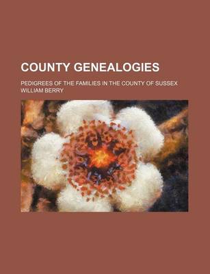 Book cover for County Genealogies; Pedigrees of the Families in the County of Sussex