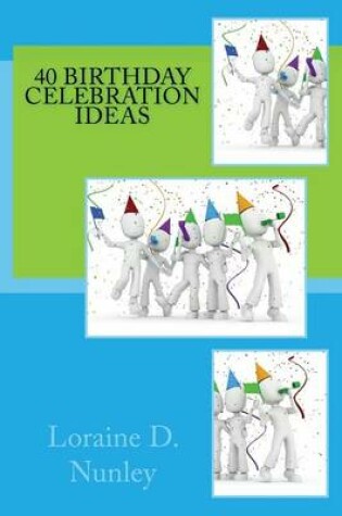 Cover of 40 Birthday Celebration Ideas