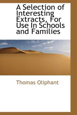 Book cover for A Selection of Interesting Extracts, for Use in Schools and Families