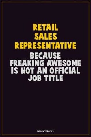 Cover of Retail Sales Representative, Because Freaking Awesome Is Not An Official Job Title