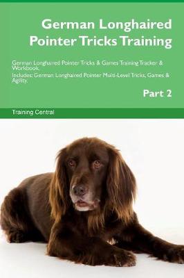 Book cover for German Longhaired Pointer Tricks Training German Longhaired Pointer Tricks & Games Training Tracker & Workbook. Includes
