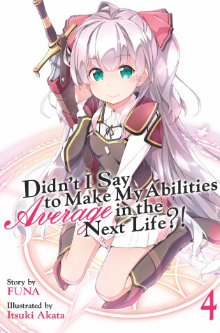 Cover of Didn't I Say to Make My Abilities Average in the Next Life?! (Light Novel) Vol. 4