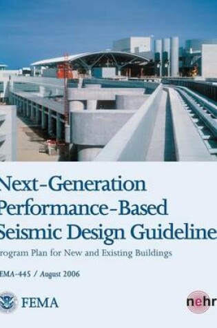 Cover of Next-Generation Performance-Based Seismic Design Guidelines - Program Plan for New and Existing Buildings (FEMA 445 / August 2006)