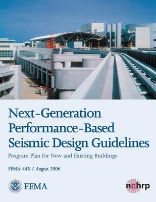 Book cover for Next-Generation Performance-Based Seismic Design Guidelines - Program Plan for New and Existing Buildings (FEMA 445 / August 2006)