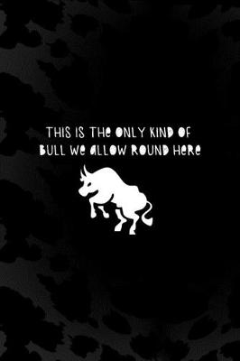 Book cover for This Is The Only Kind Of Bull We Allow Round Here
