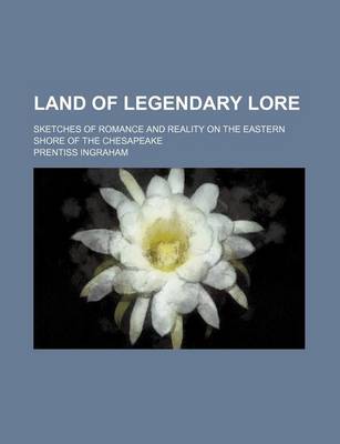 Book cover for Land of Legendary Lore; Sketches of Romance and Reality on the Eastern Shore of the Chesapeake