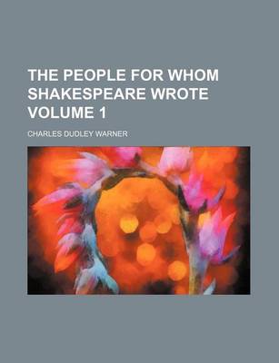 Book cover for The People for Whom Shakespeare Wrote Volume 1